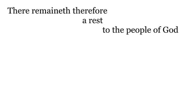 There remaineth therefore a rest to the people of God.
