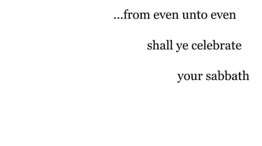 ...from even unto even, shall ye celebrate your sabbath.