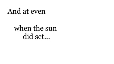 And at even, when the sun did set...