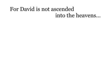 For David is not ascended into the heavens...