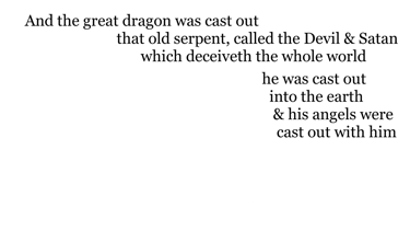 And the great dragon was cast out, that old serpent, called the Devil, & Satan, which deceiveth the 