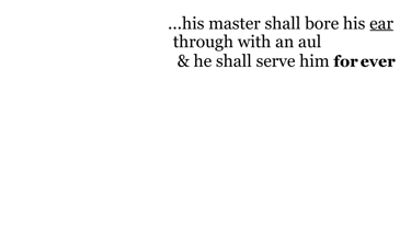 ...his master shall bore his ear through with an aul; & he shall serve him for ever.