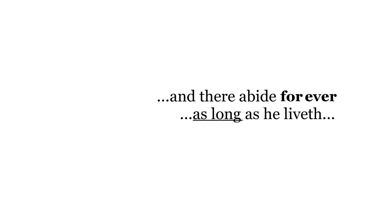 ...and there abide for ever. ...as long as he liveth...