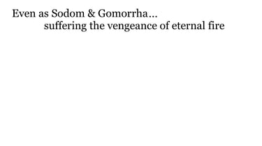 Even as Sodom & Gomorrha, ...suffering the vengeance of eternal fire.