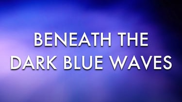 Beneath the Dark Blue Waves