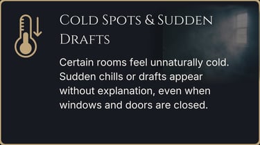 Cold spots and sudden unexplained drafts inside a dark room