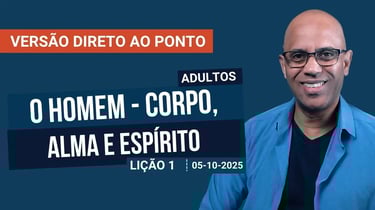 O Homem - Corpo, Alma e Espírito - Lição 1