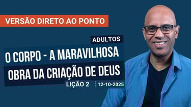 O Corpo - A Maravilhosa obra da Criação de Deus - Lição 2