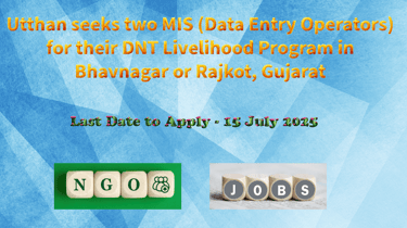 Utthan seeks two MIS (Data Entry Operators) for their DNT Livelihood Program in Bhavnagar or Rajkot,