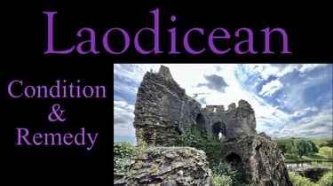 Laodicean Condition & Remedy