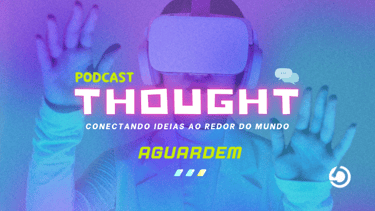 Podcast Thought - Conectando ideias ao redor do mundo - Colab Saud - Mazla