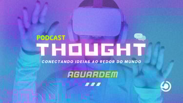 Podcast Thought - Conectando ideias ao redor do mundo - Colab Saud - Mazla