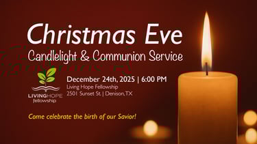 Join us at Living Hope Fellowship in Denison, TX this Christmas Eve
