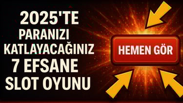2025 paranızı katlayacağınız 7 efsane slot oyunu