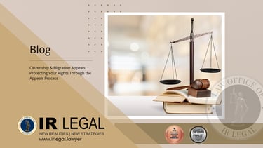 Citizenship & Migration Appeals: Protecting Your Rights Through the Appeals Process, IR Legal