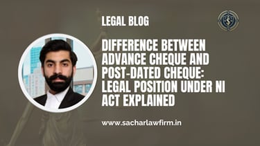 Difference Between Advance Cheque and Post-Dated Cheque: Legal Position Under NI Act Explained
