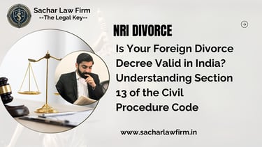 Is Your Foreign Divorce Decree Valid in India? Understanding Section 13 of the Civil Procedure Code
