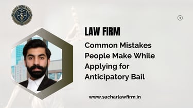 Common Mistakes People Make While Applying for Anticipatory Bail
