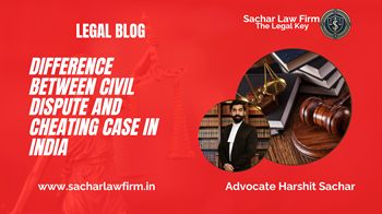 Difference Between Civil Dispute and Cheating Case in India