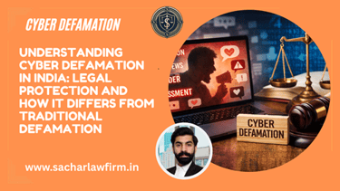 Understanding Cyber Defamation in India: Legal Protection and How It Differs From Traditional Defamation