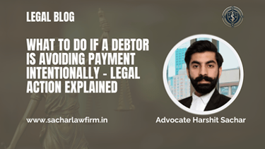What to Do If a Debtor is Avoiding Payment Intentionally – Legal Action Explained