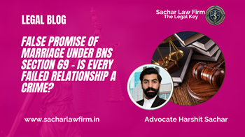 False Promise of Marriage Under BNS Section 69 – Is Every Failed Relationship a Crime?