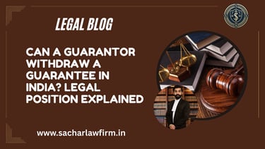 Can a Guarantor Withdraw a Guarantee in India? Legal Position Explained