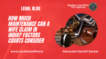 How Much Maintenance Can a Wife Claim in India? Factors Courts Consider