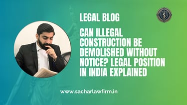 Can Illegal Construction Be Demolished Without Notice? Legal Position in India Explained