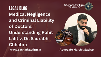 Medical Negligence and Criminal Liability of Doctors: Understanding Rohit Lalit v. Dr. Saurabh Chhabra