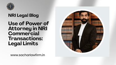 Use of Power of Attorney in NRI Commercial Transactions: Legal Limits