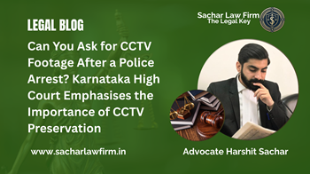 Can You Ask for CCTV Footage After a Police Arrest? Karnataka High Court Emphasises the Importance of CCTV Preservation