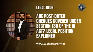 Are Post-Dated Cheques Covered Under Section 138 of the NI Act? Legal Position Explained