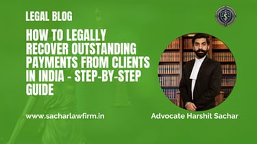 How to Legally Recover Outstanding Payments from Clients in India – Step-by-Step Guide