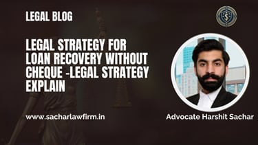 Legal Strategy for Loan Recovery Without Cheque –Legal Strategy Explain
