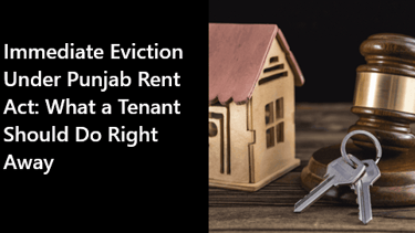 Immediate Eviction Under Punjab Rent Act: What a Tenant Should Do Right Away