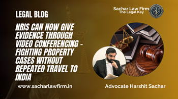 NRIs Can Now Give Evidence Through Video Conferencing – Fighting Property Cases Without Repeated Travel to India