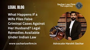 What Happens If a Wife Files False Criminal Cases Against Her Husband? Legal Remedies Available Under Indian Law