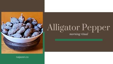 alligator pepper morning ritual