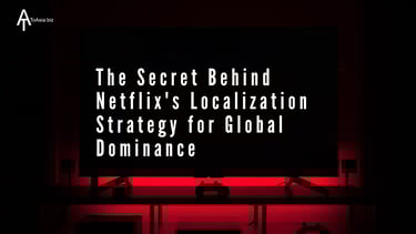 The Secret Behind Netflix's Localization Strategy for Global Dominance | ToAsia.biz
