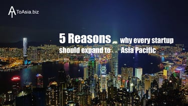 5 Reasons Why Every Startup Should Expand to Asia Pacific