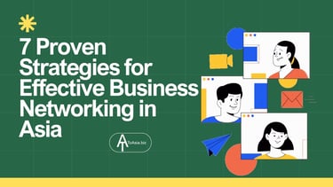 7 Proven Strategies for Effective Business Networking in Asia | ToAsia.biz