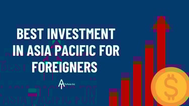 Best investment in Asia Pacific for Foreigners