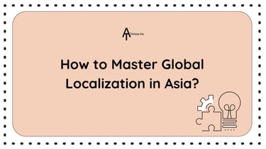 How to Master Global Localization in Asia? | ToAsia.biz