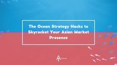 The Ocean Strategy Hacks to Skyrocket Your Asian Market Presence | ToAsia.biz