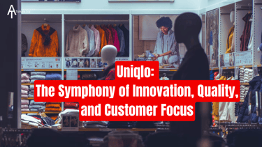 Uniqlo: The Symphony of Innovation, Quality and Customer Focus