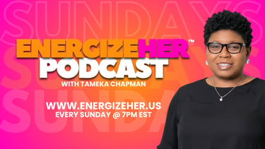 Tameka Chapman hosts the EnergizeHer Podcast for women, airing Sundays at 7PM EST.