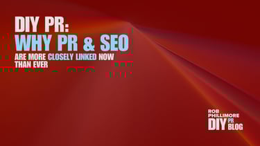 DIY PR blog post header: Why PR & SEO are more closely linked now than ever