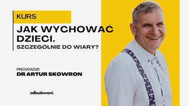 kurs jak wychować dzieci do wiary Artur skowron odbudowani
