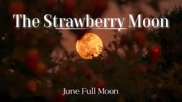 The Strawberry Moon (June’s Full Moon)